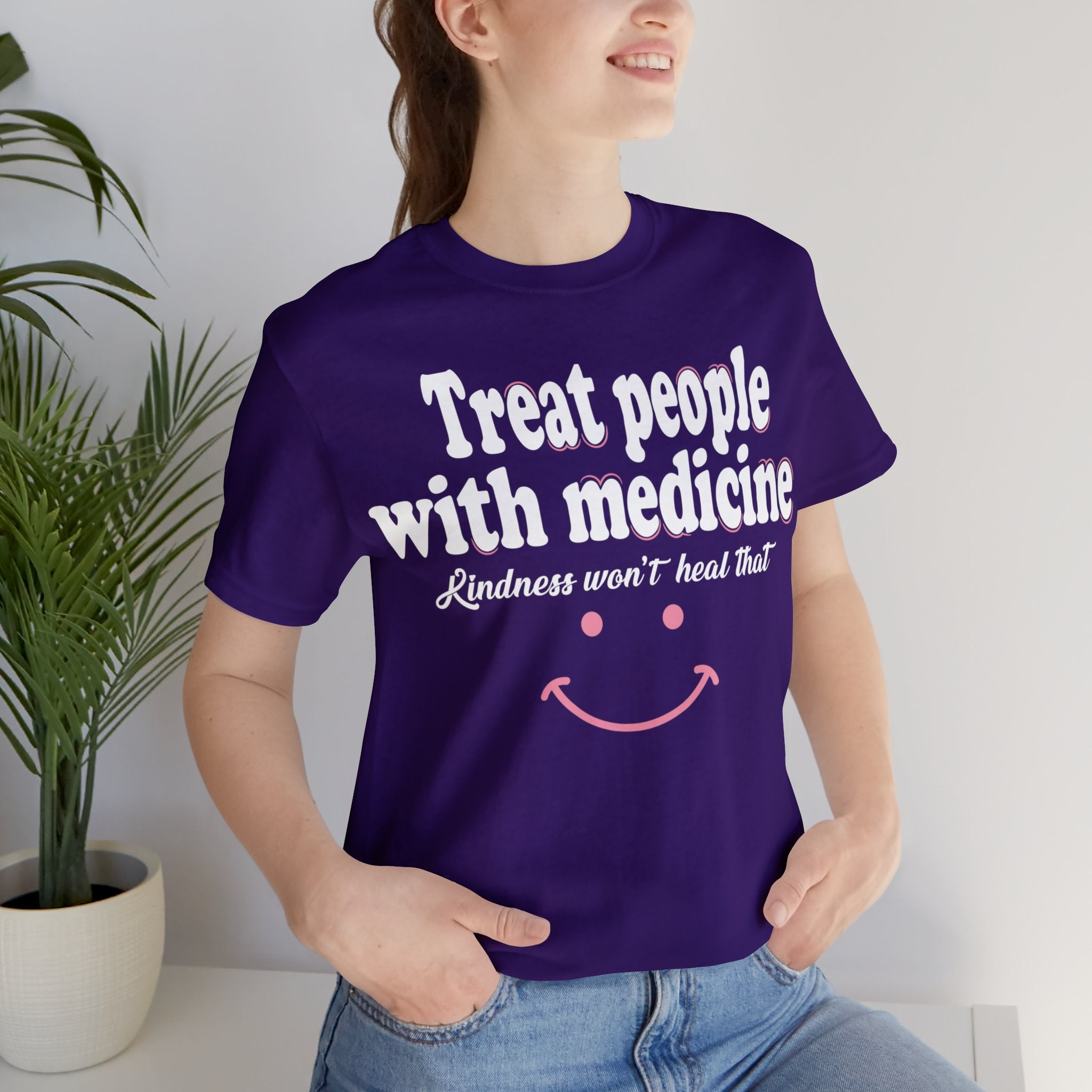 Treat People With Medicine - Kindness