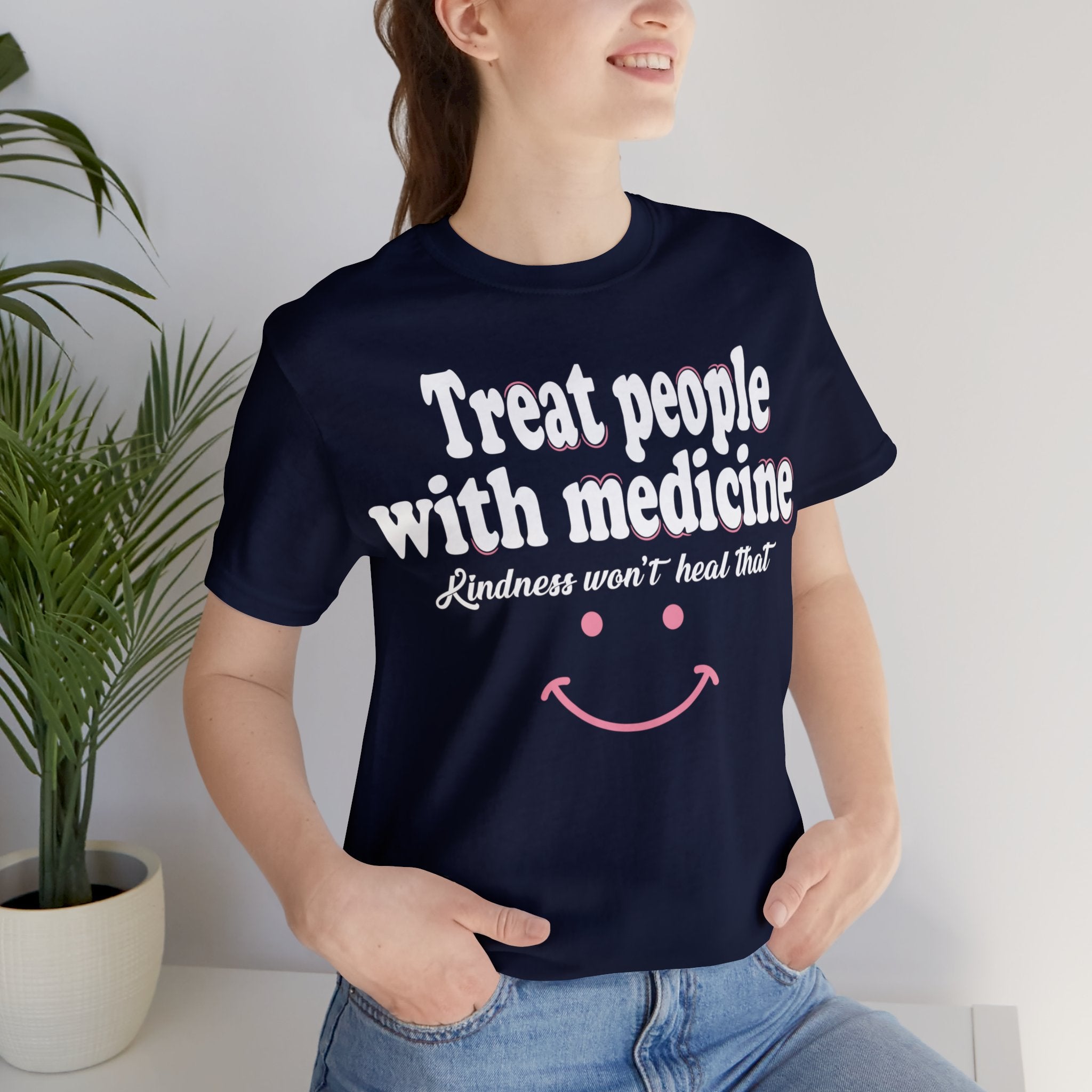 Treat People With Medicine - Kindness