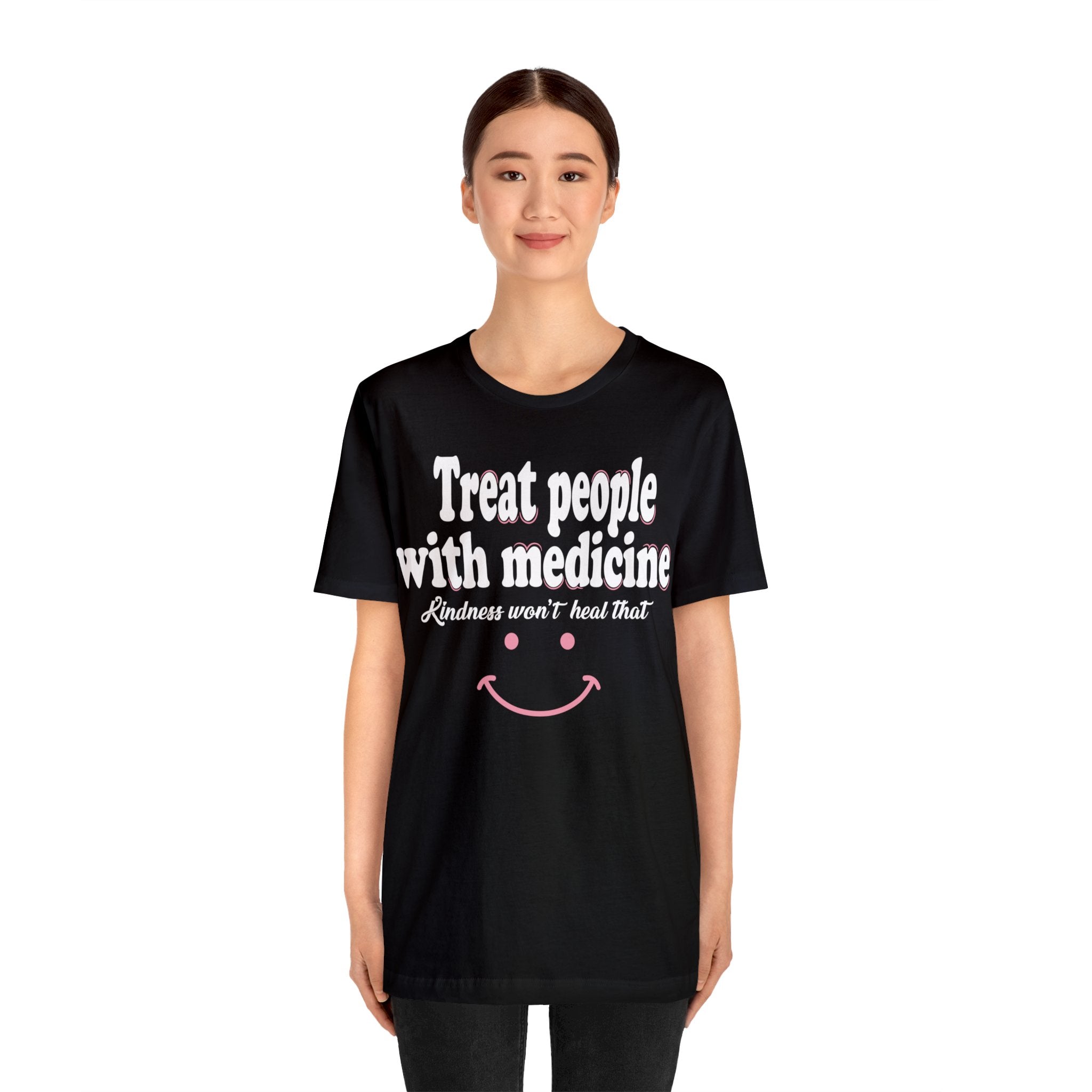Treat People With Medicine - Kindness