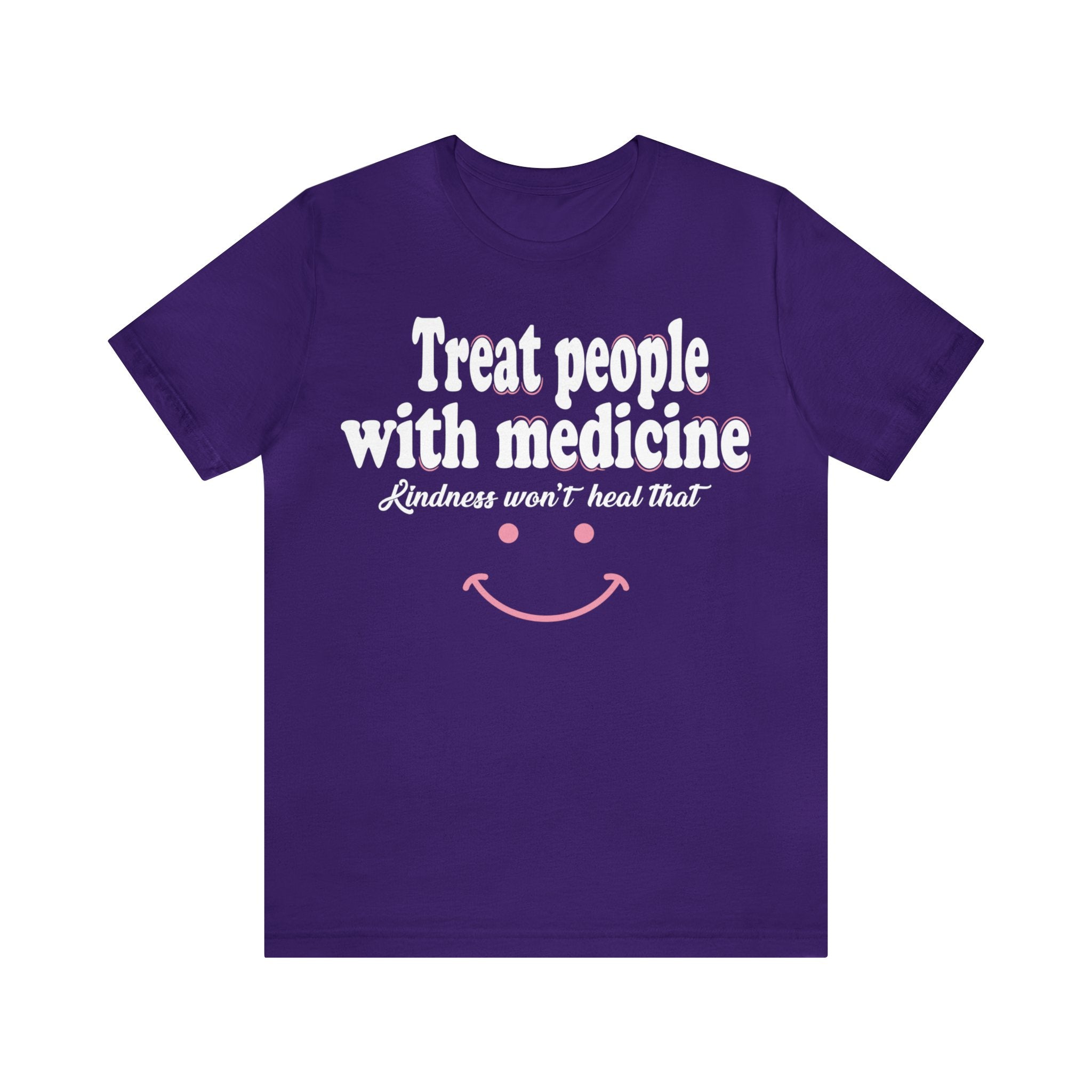 Treat People With Medicine - Kindness