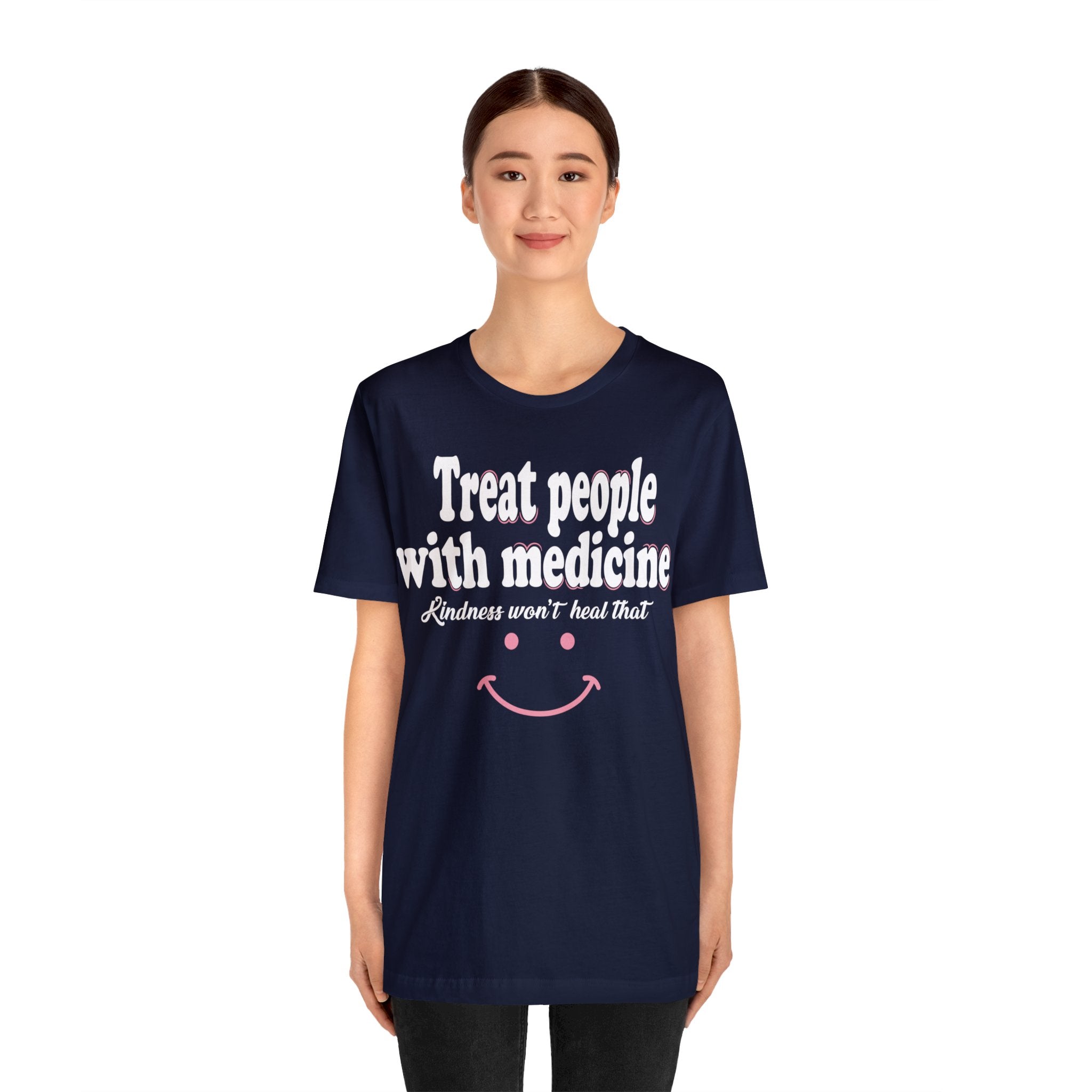 Treat People With Medicine - Kindness