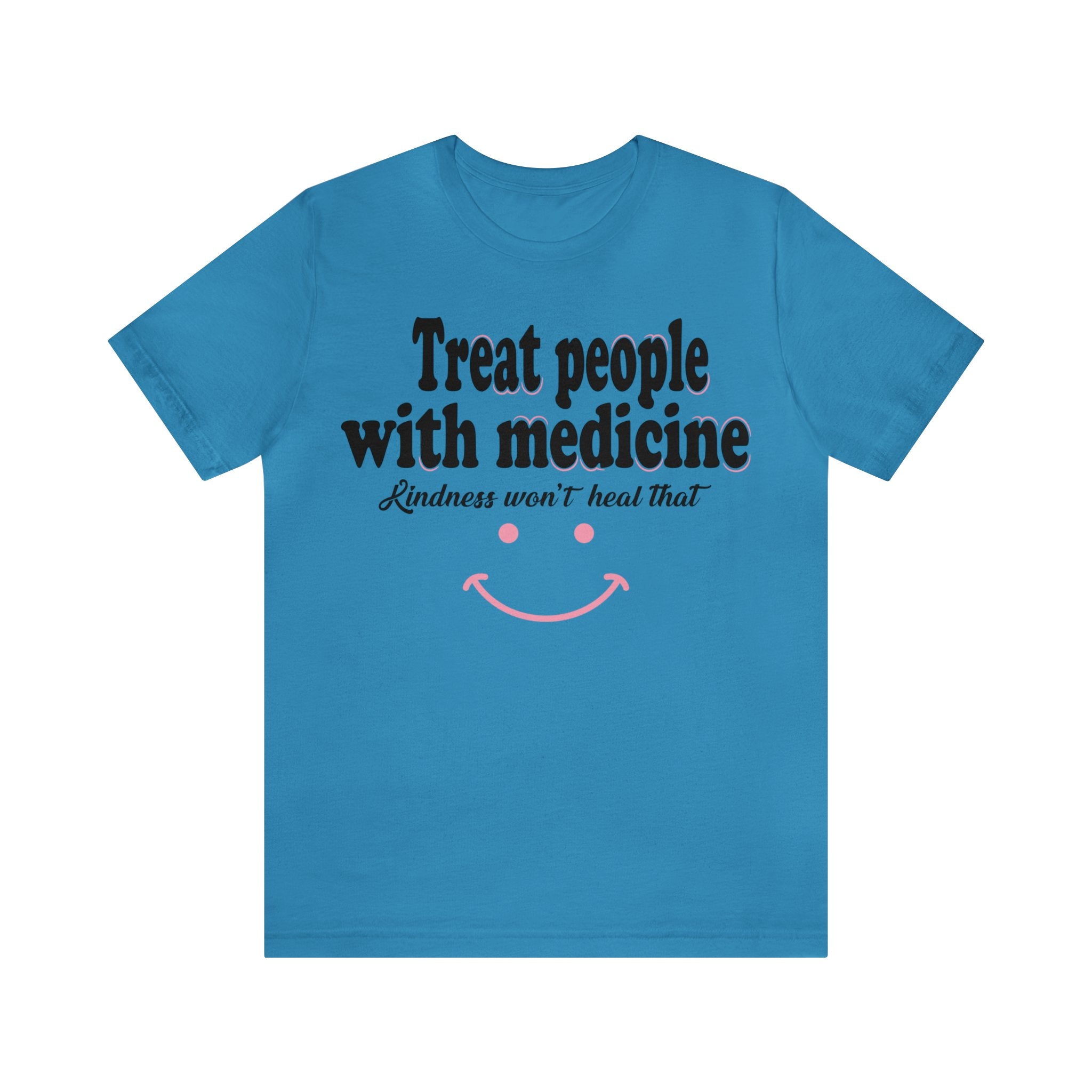 Treat People With Medicine - Kindness
