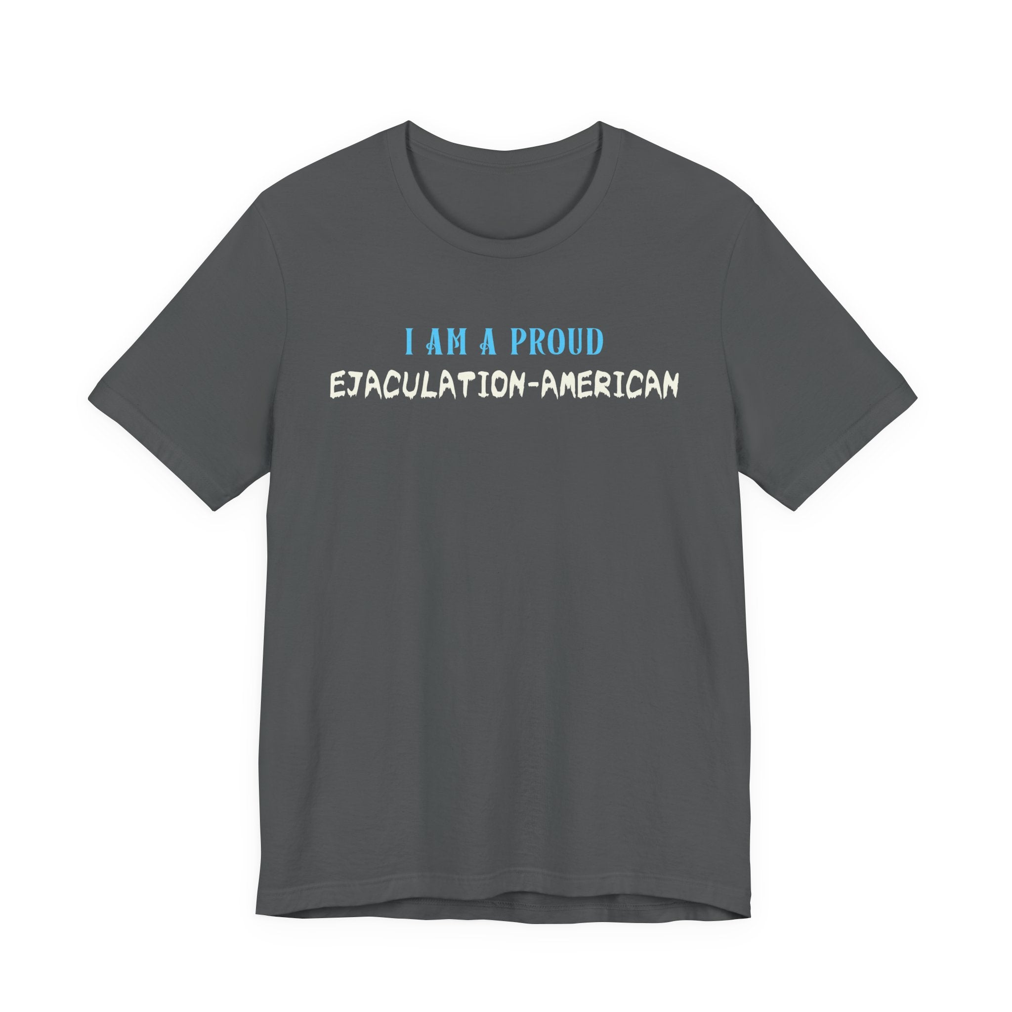 I Am a Proud Ejaculation-American - NSFW