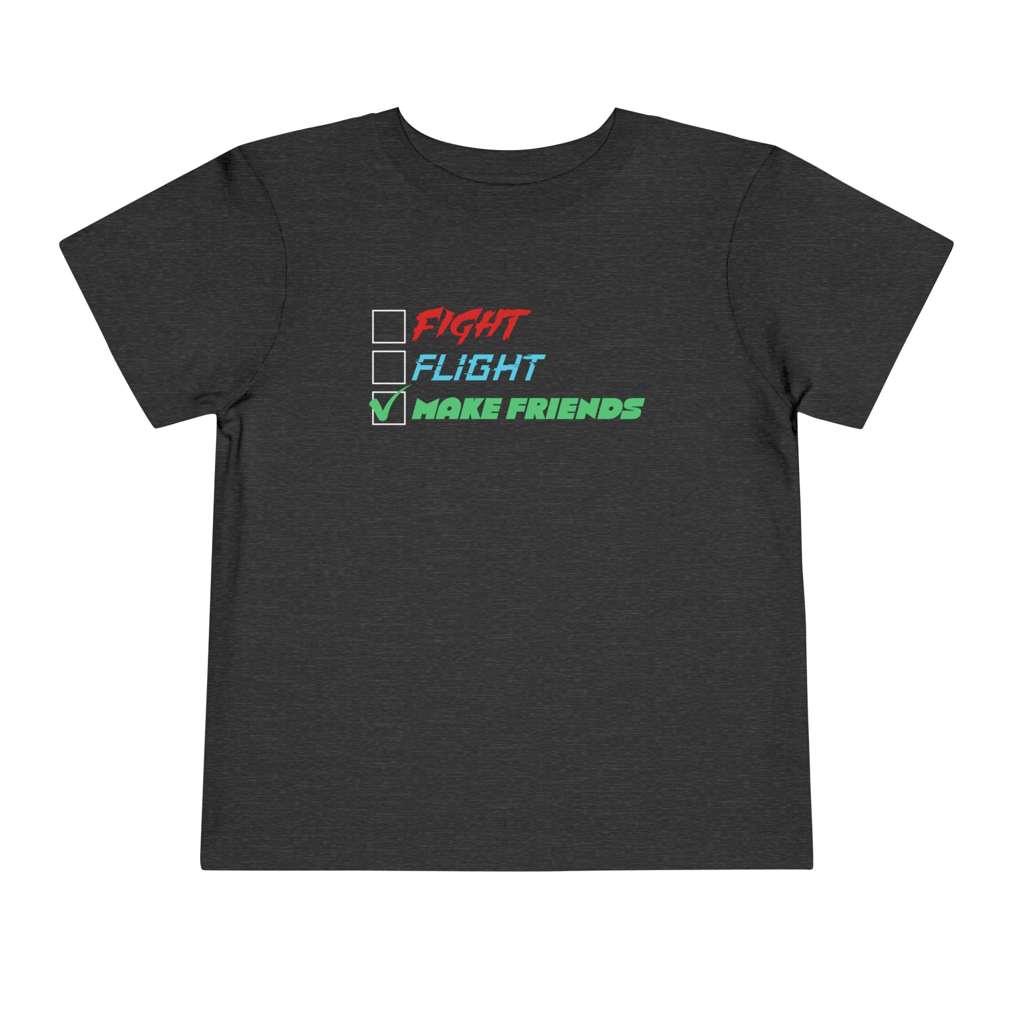 Fight - Flight - Make Friends [Toddler Tee]