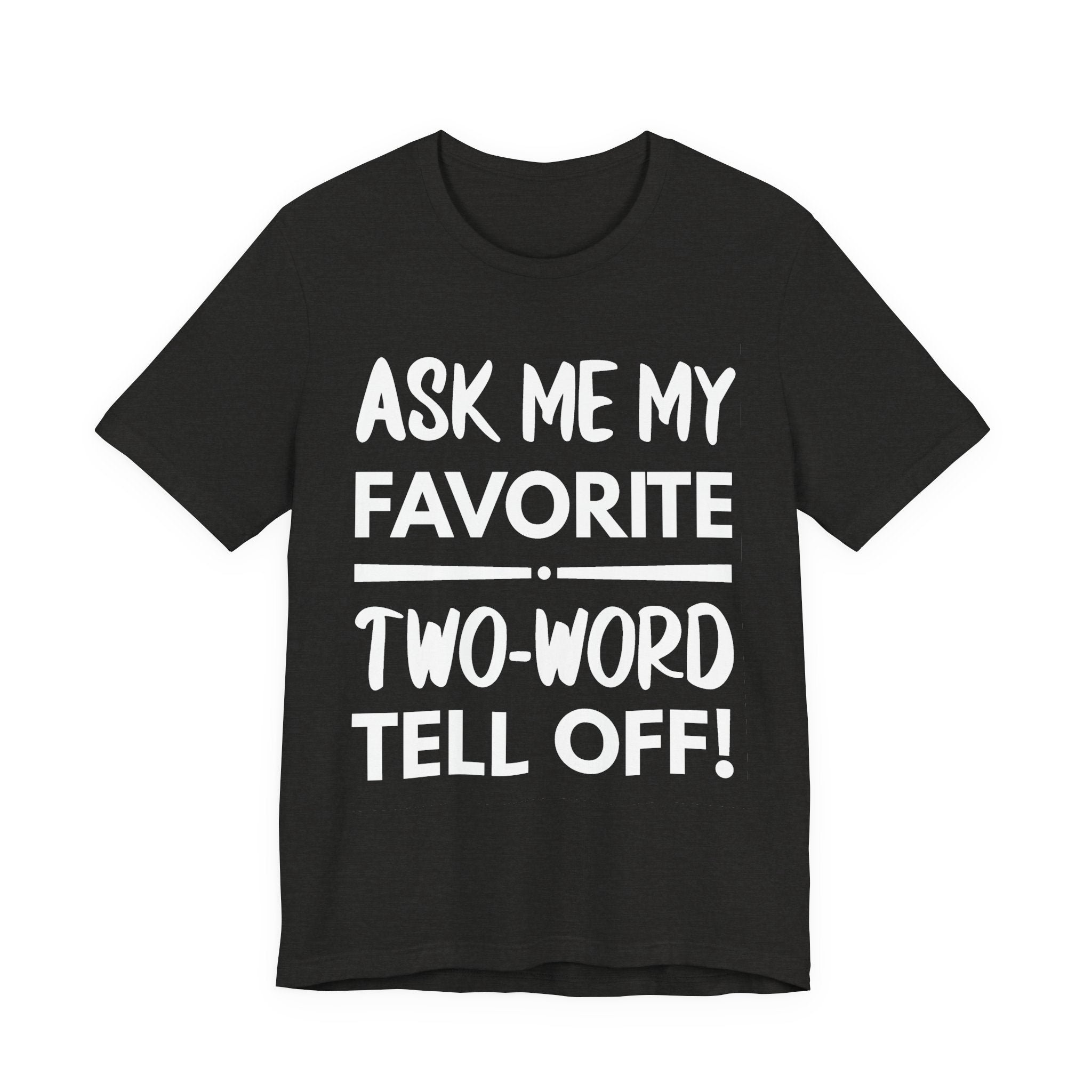 Ask Me My Favorite Two-Word Tell Off! - White text - NSFW