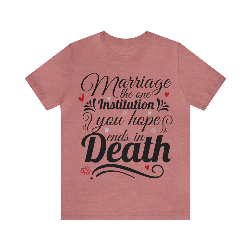Marriage - One Institution You Hope Ends in Death